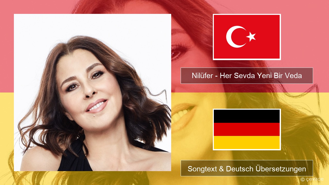 Nilüfer – Her Sevda Yeni Bir Veda Türkisch Songtext & Deutsch Übersetzungen