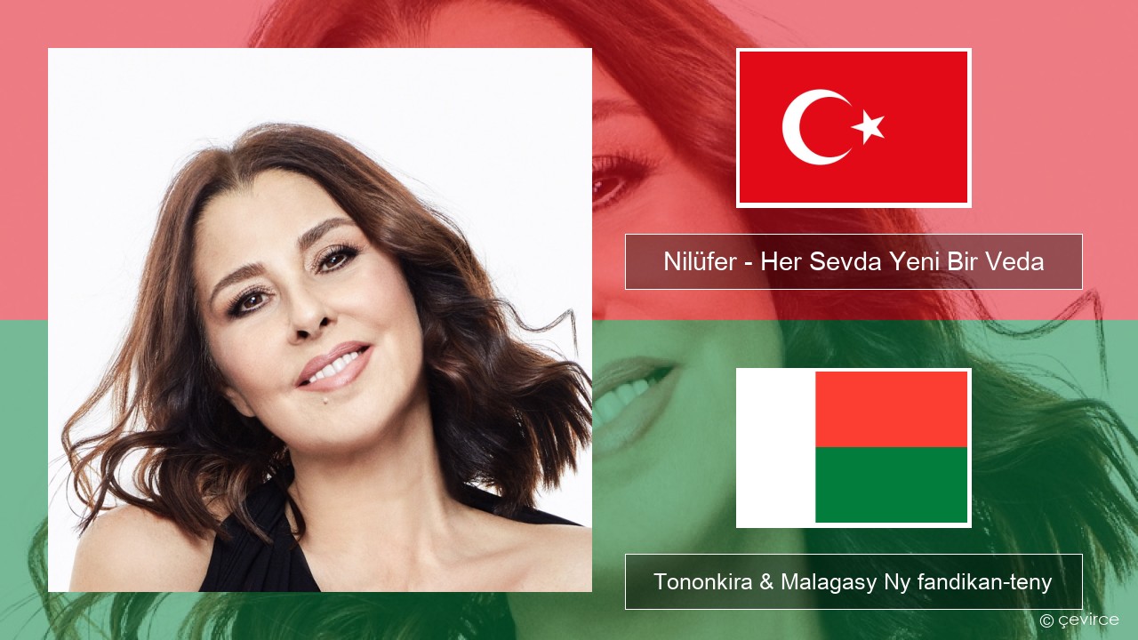 Nilüfer – Her Sevda Yeni Bir Veda Tiorka Tononkira & Malagasy Ny fandikan-teny