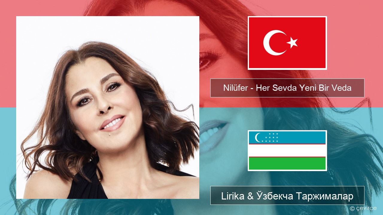 Nilüfer – Her Sevda Yeni Bir Veda Turkey турк Lirika & Ўзбекча (Кирил) Таржималар