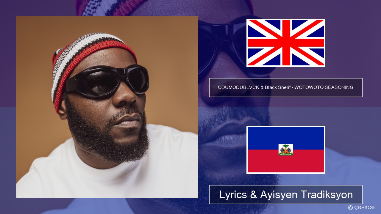 ODUMODUBLVCK & Black Sherif – WOTOWOTO SEASONING Angle Lyrics & Ayisyen Tradiksyon