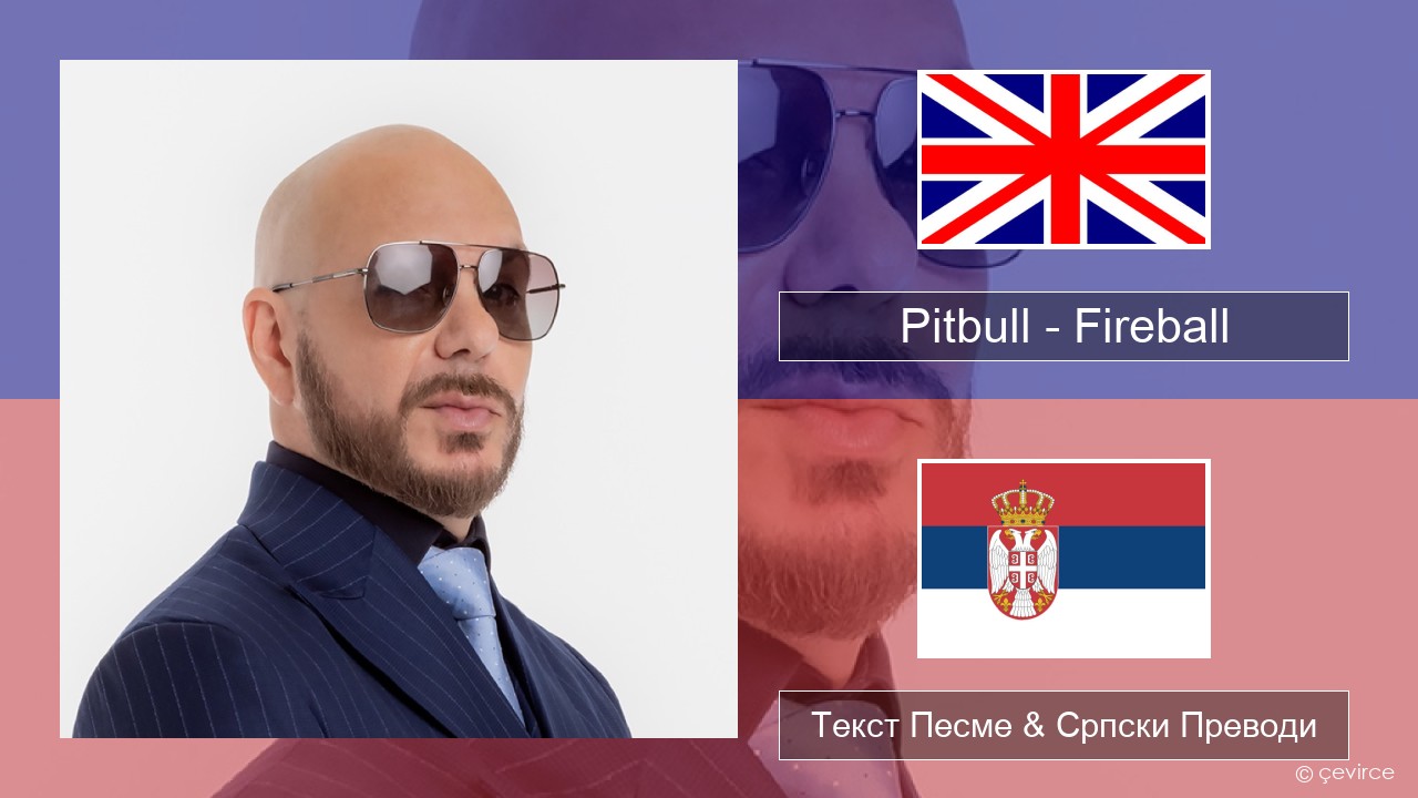 Pitbull – Fireball (feat. John Ryan) Енглески Текст Песме & Српски Преводи