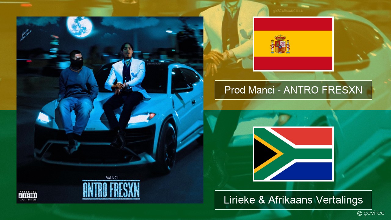 Prod Manci – ANTRO FRESXN Spaanse Lirieke & Afrikaans Vertalings