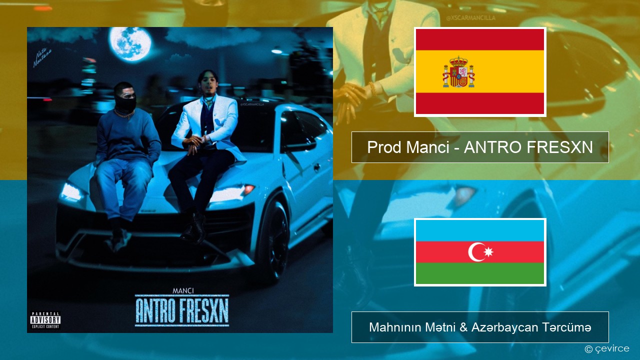 Prod Manci – ANTRO FRESXN İspan Mahnının Mətni & Azərbaycan Tərcümə