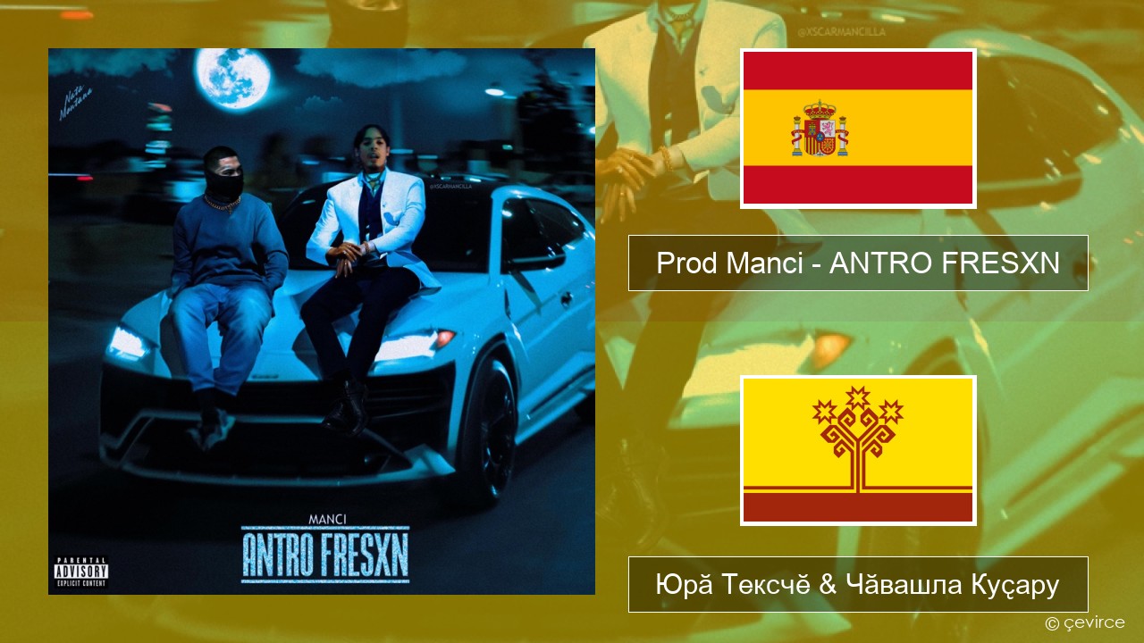 Prod Manci – ANTRO FRESXN Испани Юрӑ Тексчӗ & Чӑвашла Куҫару