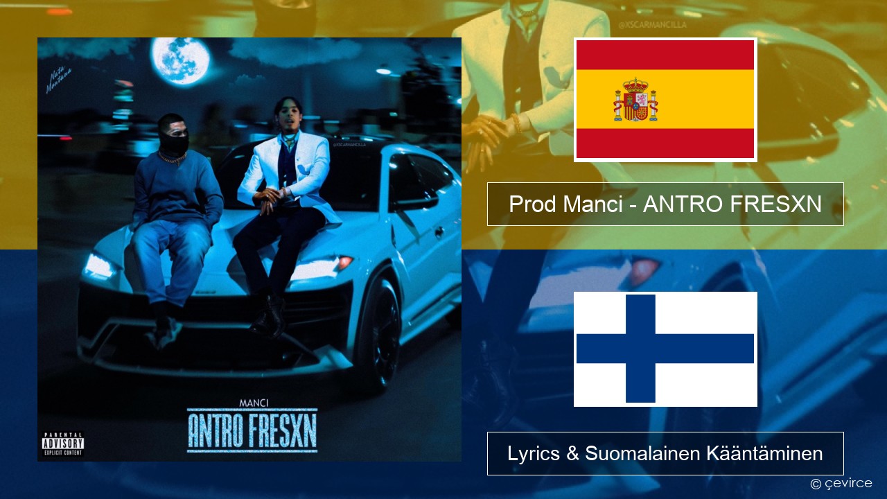 Prod Manci – ANTRO FRESXN Espanjan Lyrics & Suomalainen Kääntäminen