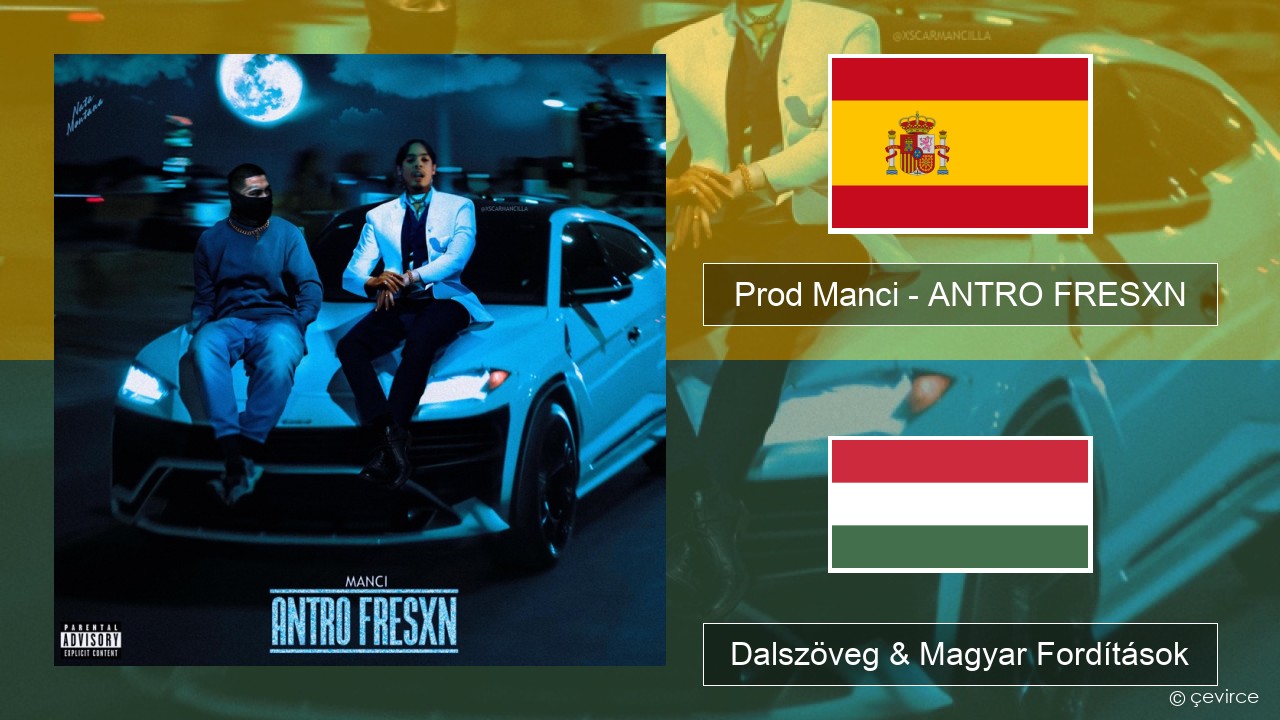 Prod Manci – ANTRO FRESXN Spanyol Dalszöveg & Magyar Fordítások