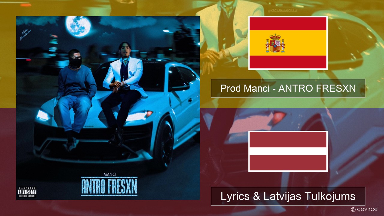 Prod Manci – ANTRO FRESXN Spāņu Lyrics & Latvijas Tulkojums