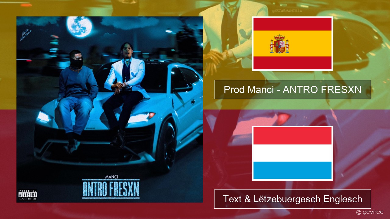 Prod Manci – ANTRO FRESXN Spuenesch Text & Lëtzebuergesch Englesch