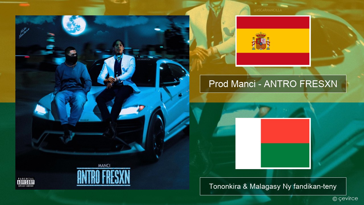 Prod Manci – ANTRO FRESXN Espaniola Tononkira & Malagasy Ny fandikan-teny