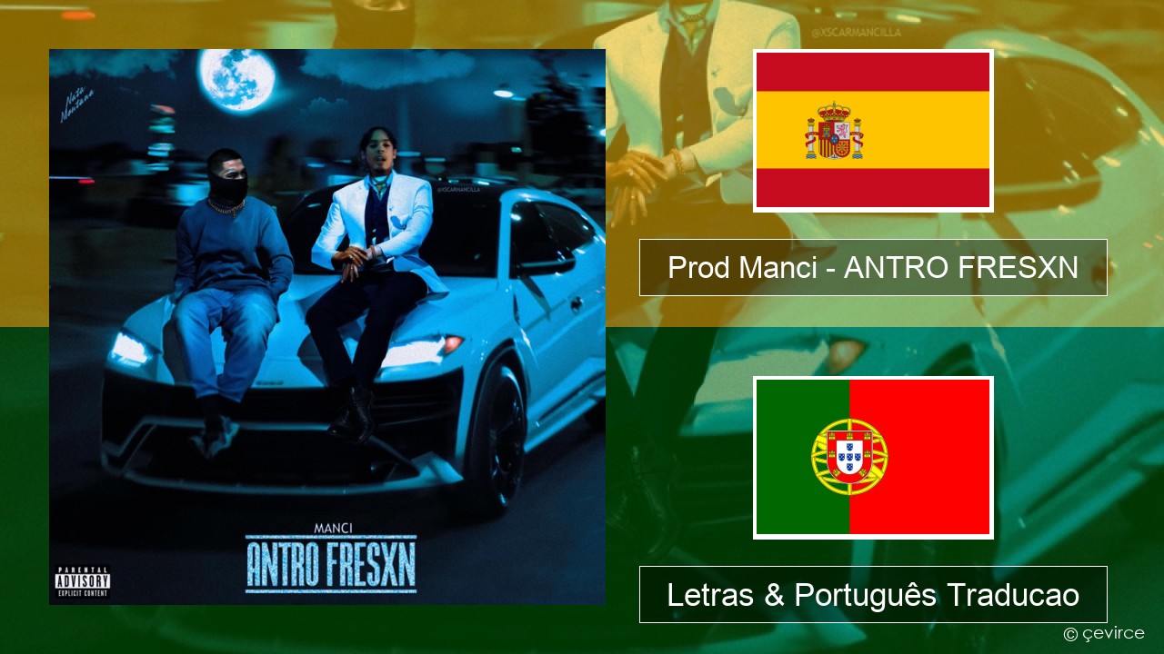 Prod Manci – ANTRO FRESXN Espanhol Letras & Português Traducao