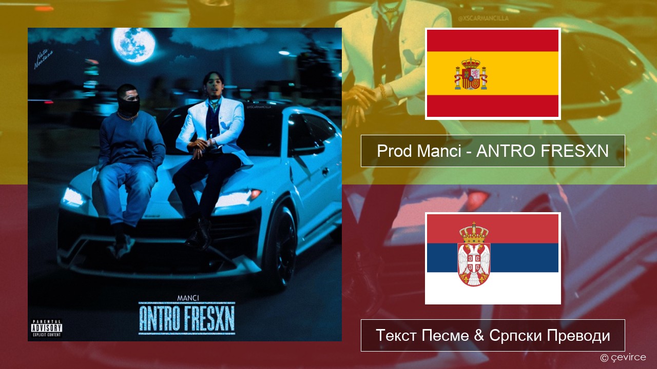 Prod Manci – ANTRO FRESXN Шпански Текст Песме & Српски Преводи