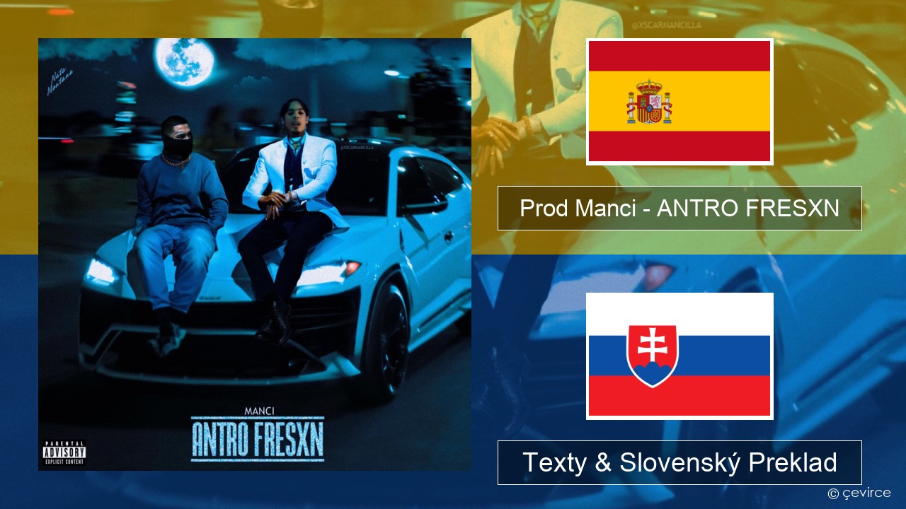 Prod Manci – ANTRO FRESXN Španielsko Texty & Slovenský Preklad