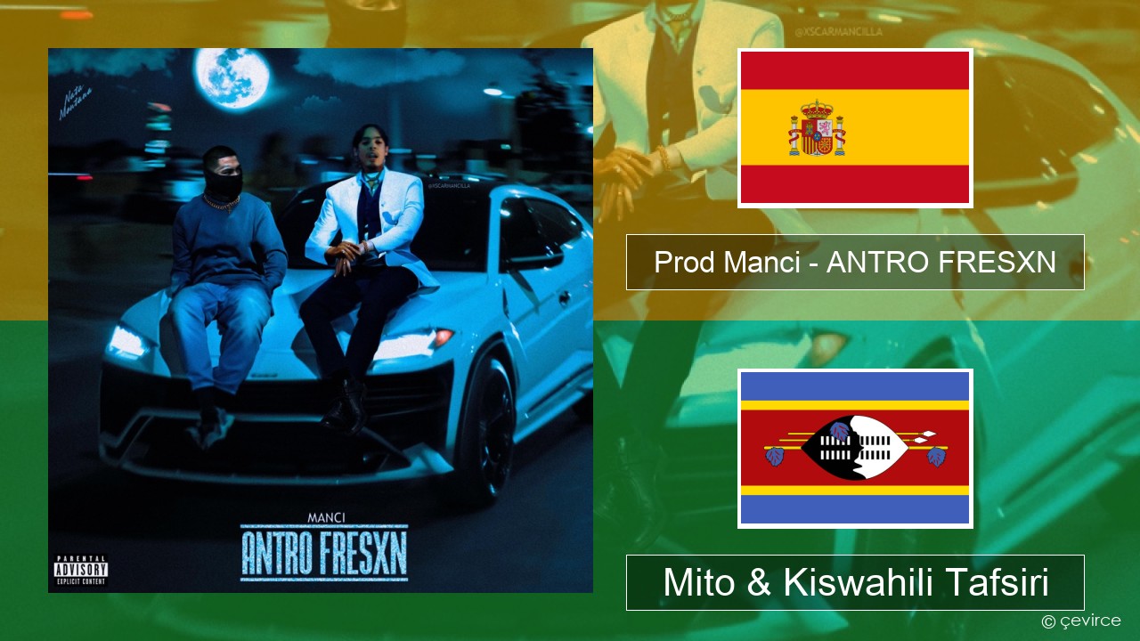 Prod Manci – ANTRO FRESXN Kihispania Mito & Kiswahili Tafsiri