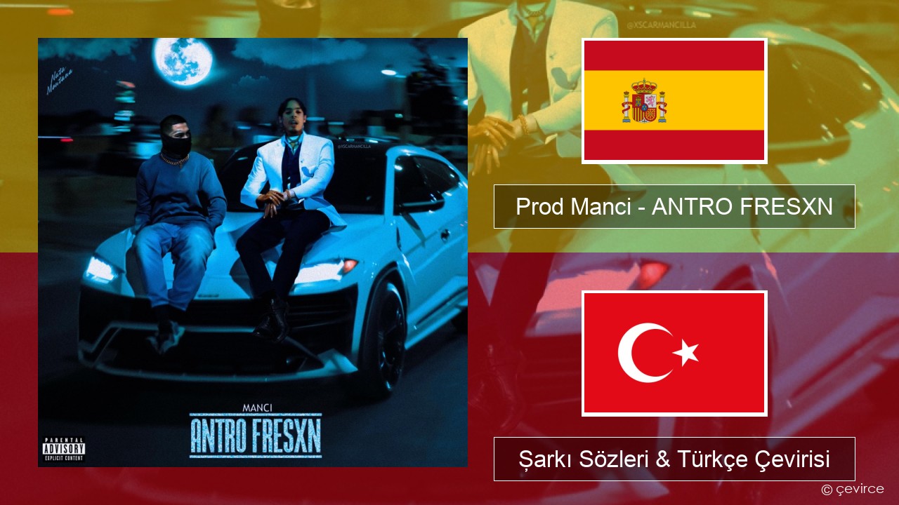 Prod Manci – ANTRO FRESXN İspanyolca Şarkı Sözleri & Türkçe Çevirisi