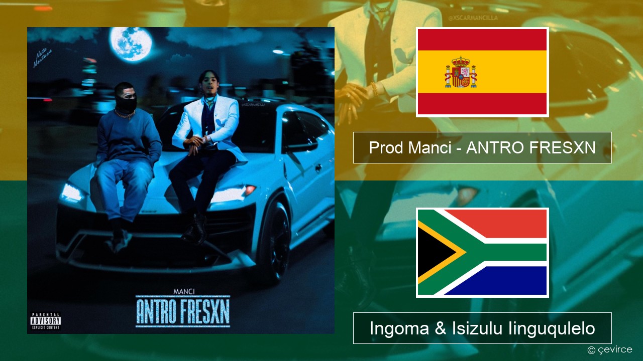 Prod Manci – ANTRO FRESXN Isispanish Ingoma & Isizulu Iinguqulelo