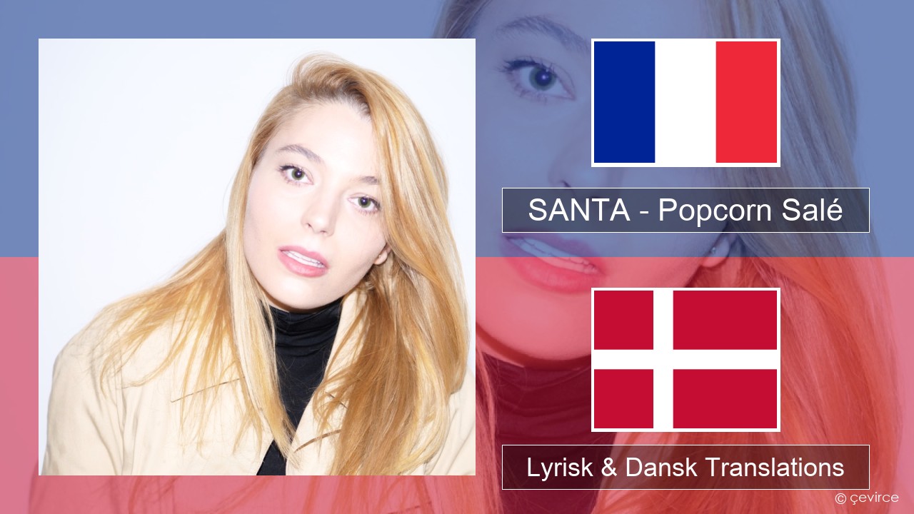 SANTA – Popcorn Salé Fransk Lyrisk & Dansk Translations