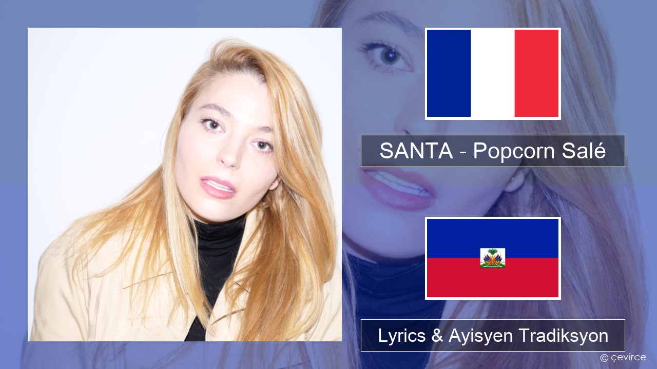 SANTA – Popcorn Salé Franse Lyrics & Ayisyen Tradiksyon