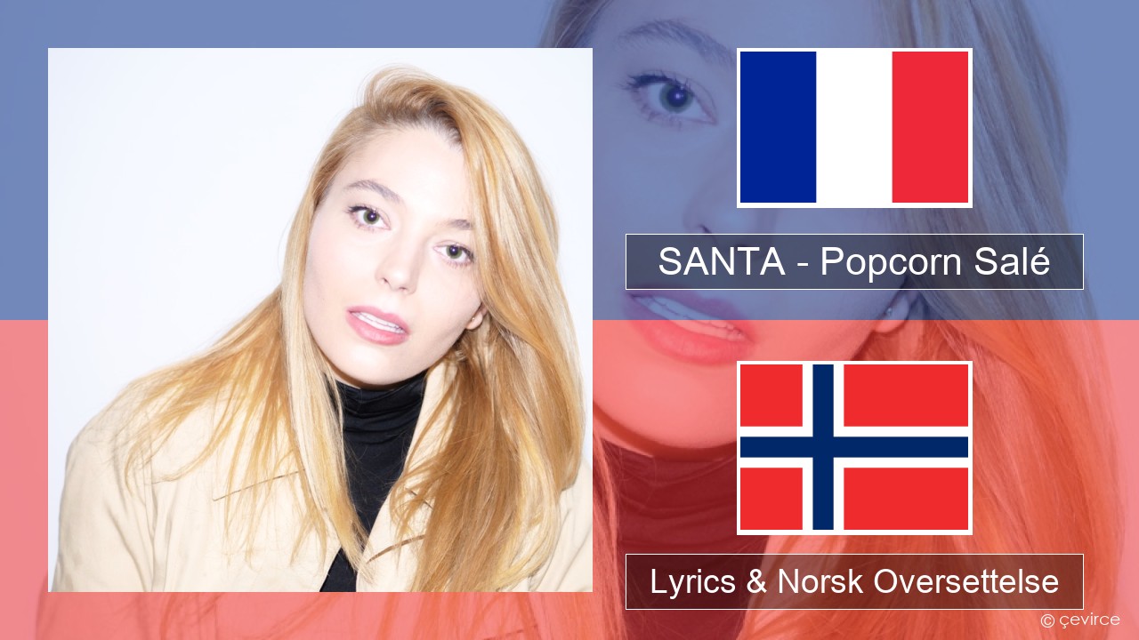 SANTA – Popcorn Salé Fransk Lyrics & Norsk Oversettelse