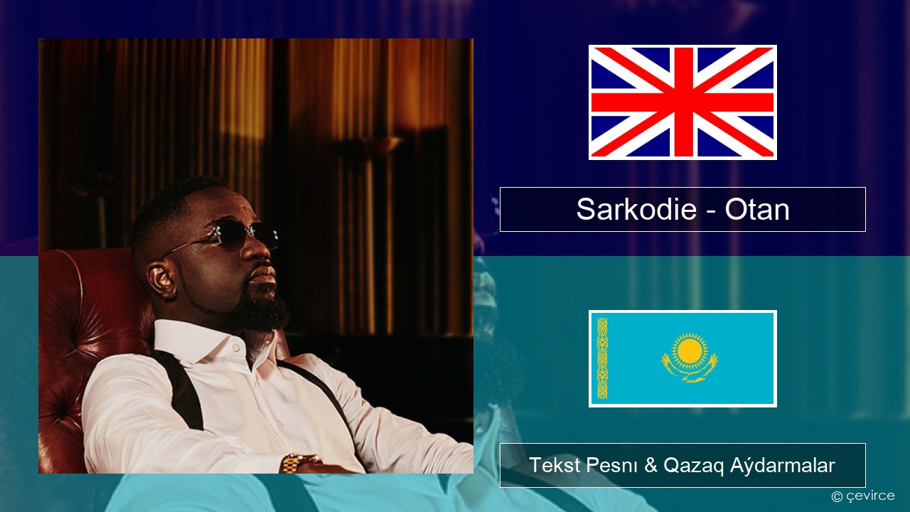 Sarkodie – Otan Aǵylshyn Tekst Pesnı & Qazaq (latyn) Aýdarmalar