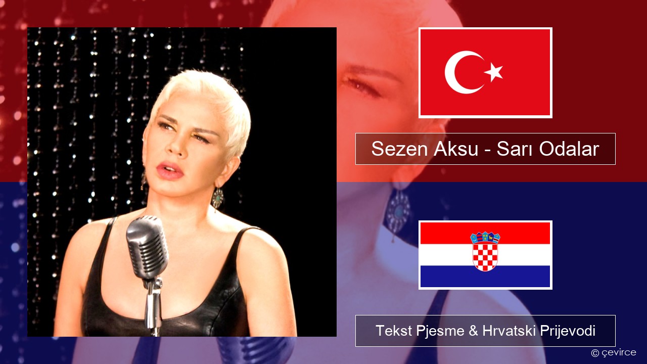 Sezen Aksu – Sarı Odalar Turski Tekst Pjesme & Hrvatski Prijevodi