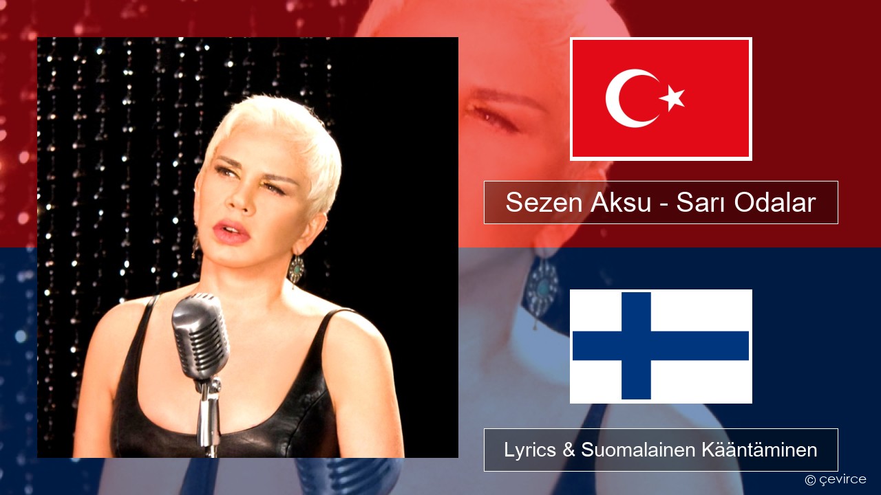 Sezen Aksu – Sarı Odalar Turkkilainen Lyrics & Suomalainen Kääntäminen