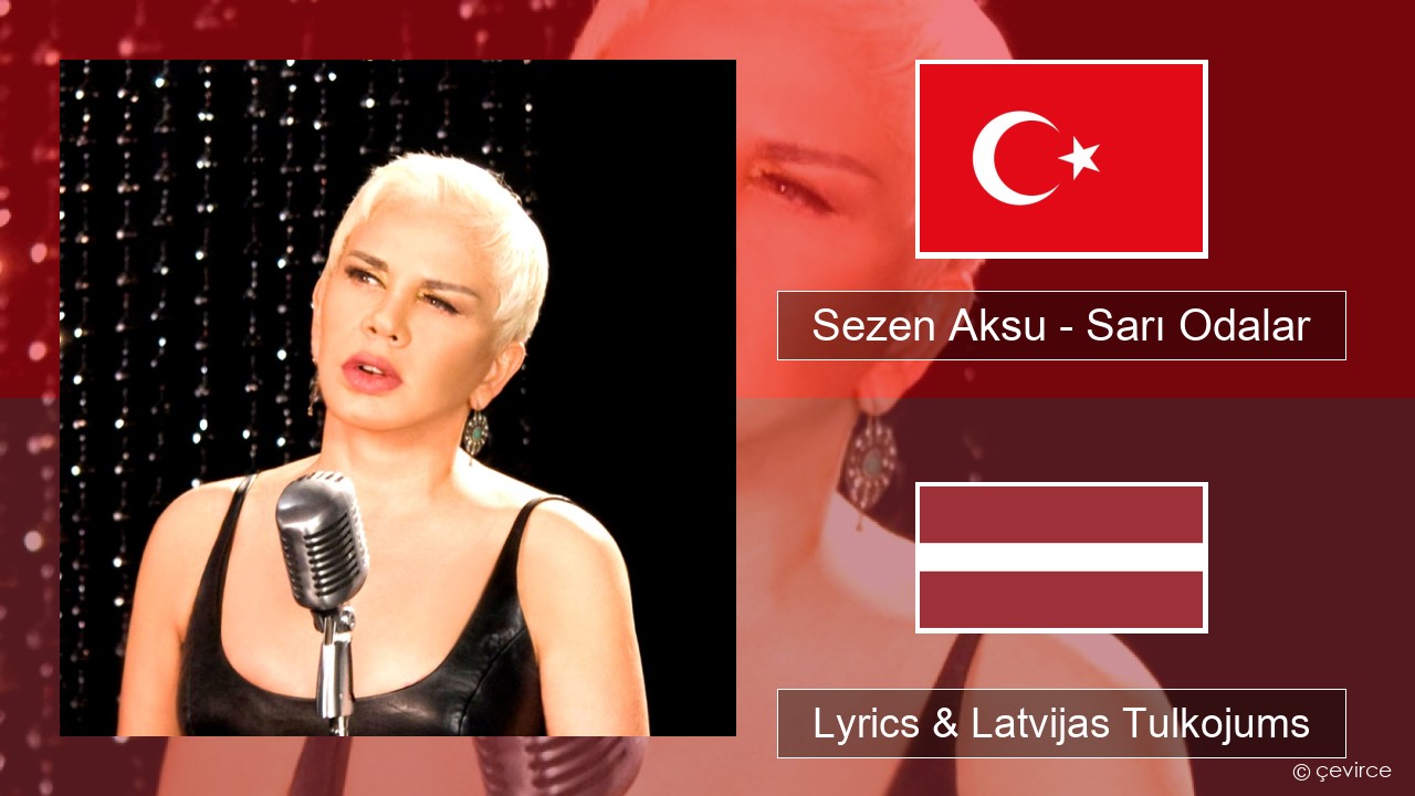 Sezen Aksu – Sarı Odalar Turcijas Lyrics & Latvijas Tulkojums