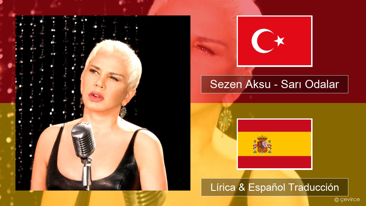 Sezen Aksu – Sarı Odalar Turco Lírica & Español Traducción