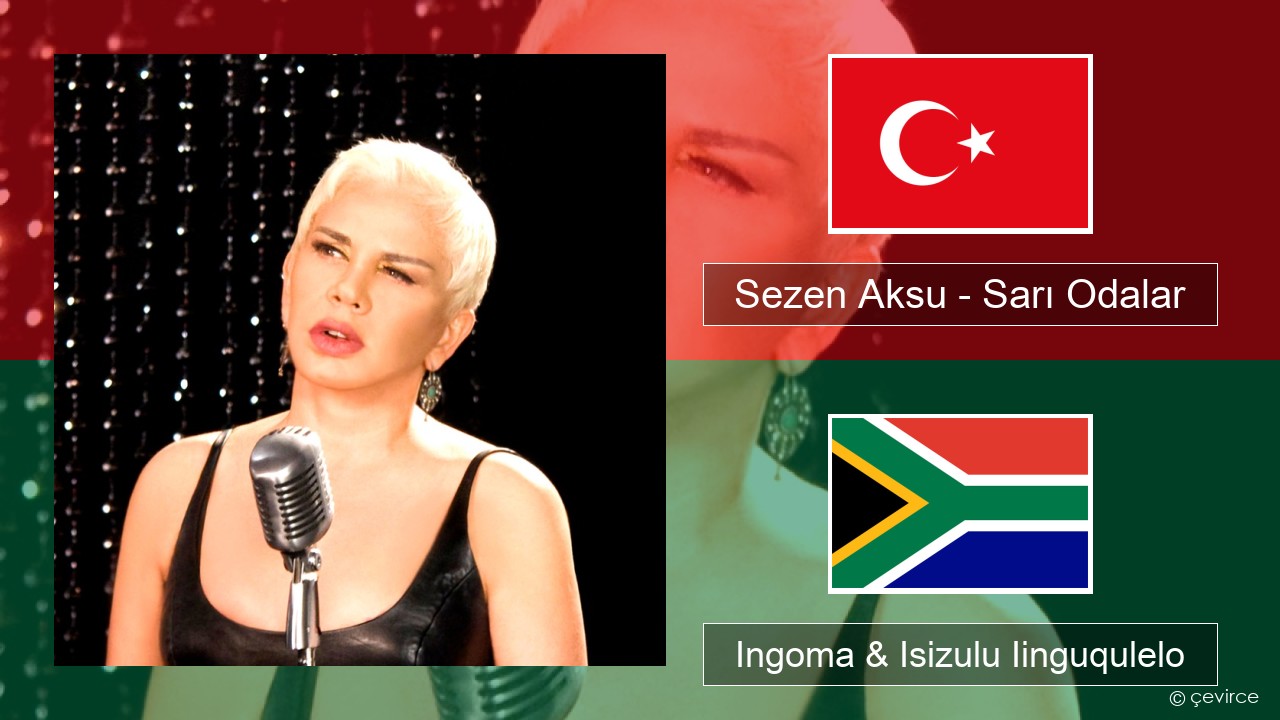 Sezen Aksu – Sarı Odalar Isiturkish Ingoma & Isizulu Iinguqulelo