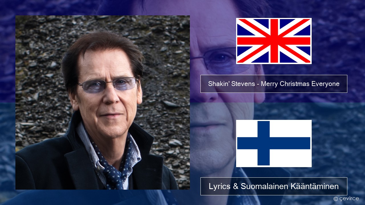 Shakin’ Stevens – Merry Christmas Everyone Englanti Lyrics & Suomalainen Kääntäminen