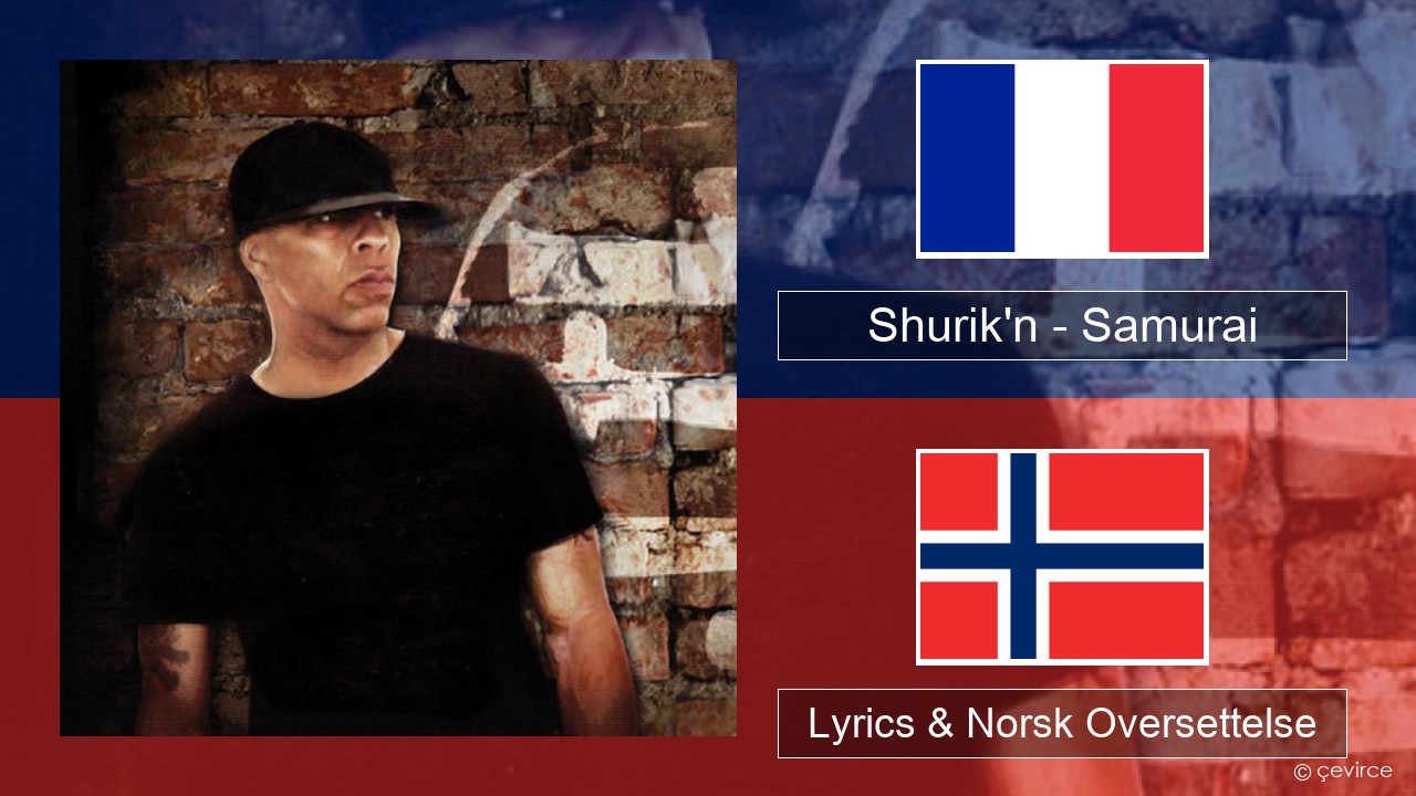 Shurik’n – Samurai Fransk Lyrics & Norsk Oversettelse