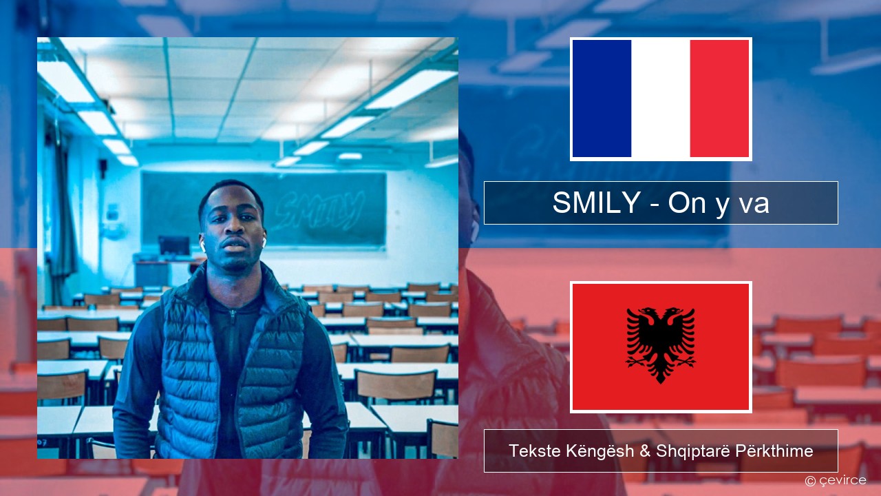 SMILY – On y va Frëngjisht Tekste Këngësh & Shqiptarë Përkthime