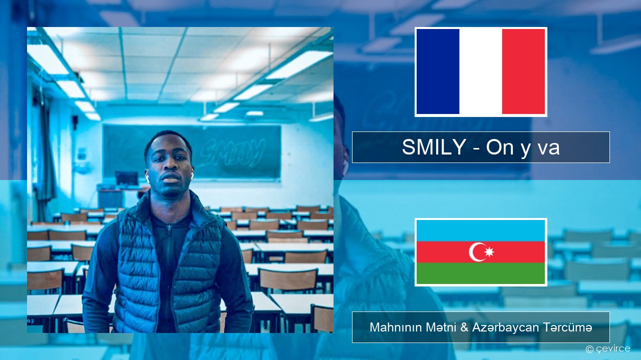 SMILY – On y va Fransız Mahnının Mətni & Azərbaycan Tərcümə