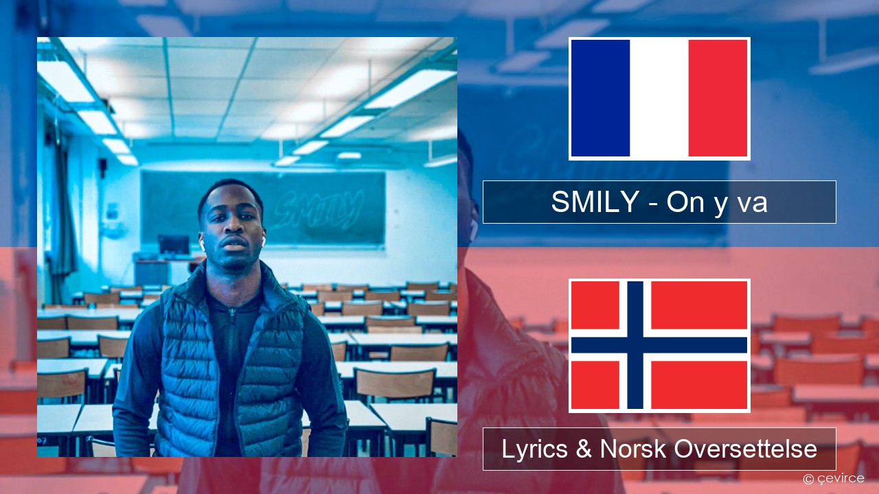 SMILY – On y va Fransk Lyrics & Norsk Oversettelse