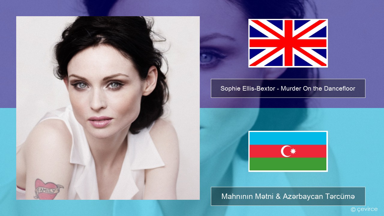 Sophie Ellis-Bextor – Murder On the Dancefloor İngilis dili Mahnının Mətni & Azərbaycan Tərcümə