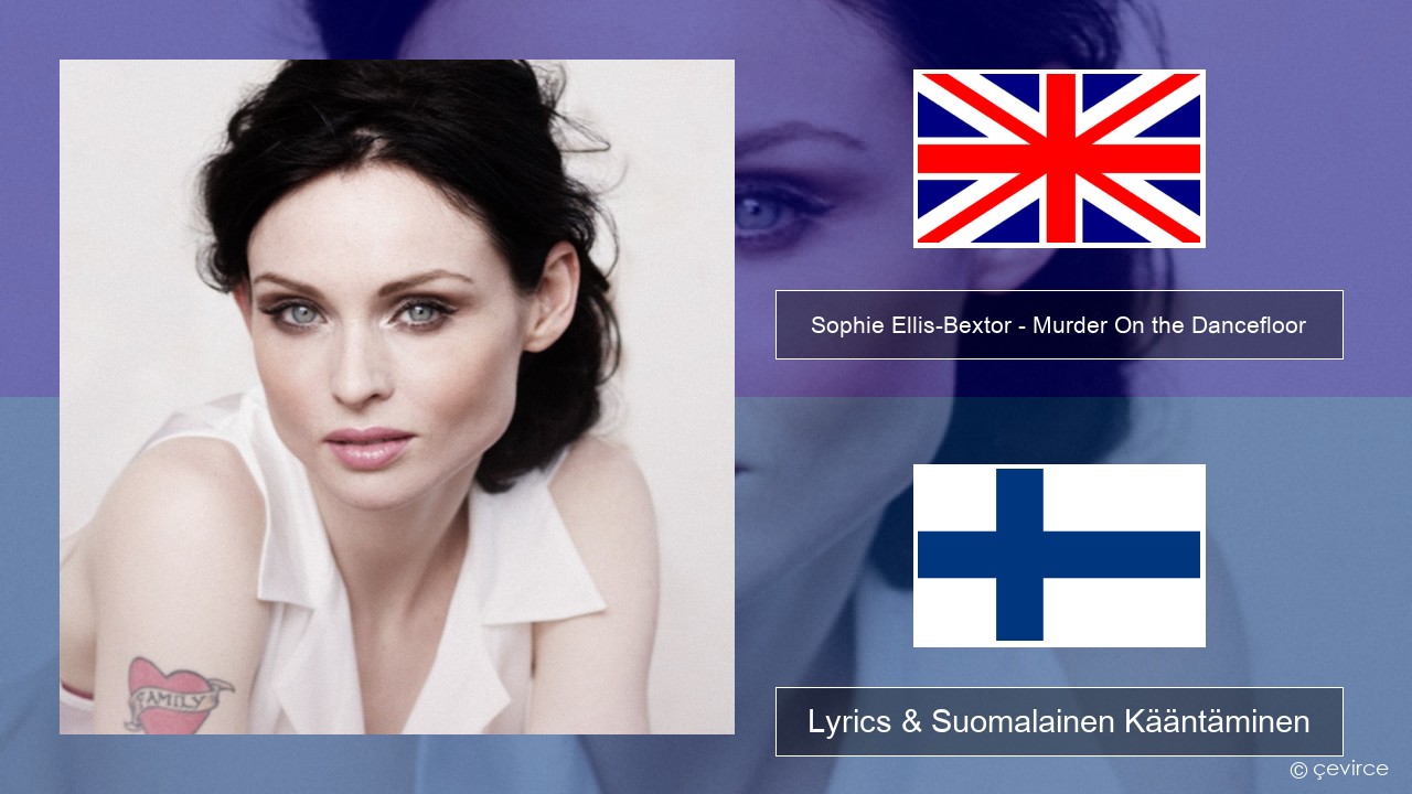 Sophie Ellis-Bextor – Murder On the Dancefloor Englanti Lyrics & Suomalainen Kääntäminen