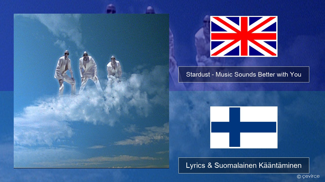 Stardust – Music Sounds Better with You Englanti Lyrics & Suomalainen Kääntäminen