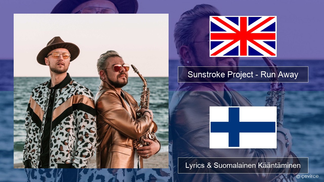 Sunstroke Project – Run Away (feat. Olia Tira) Englanti Lyrics & Suomalainen Kääntäminen