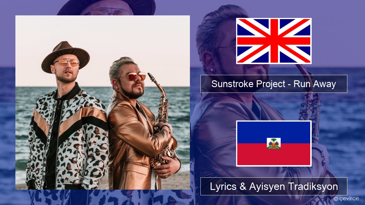 Sunstroke Project – Run Away (feat. Olia Tira) Angle Lyrics & Ayisyen Tradiksyon