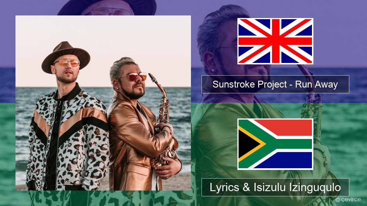 Sunstroke Project – Run Away (feat. Olia Tira) Isizulu Lyrics & Isizulu Izinguqulo