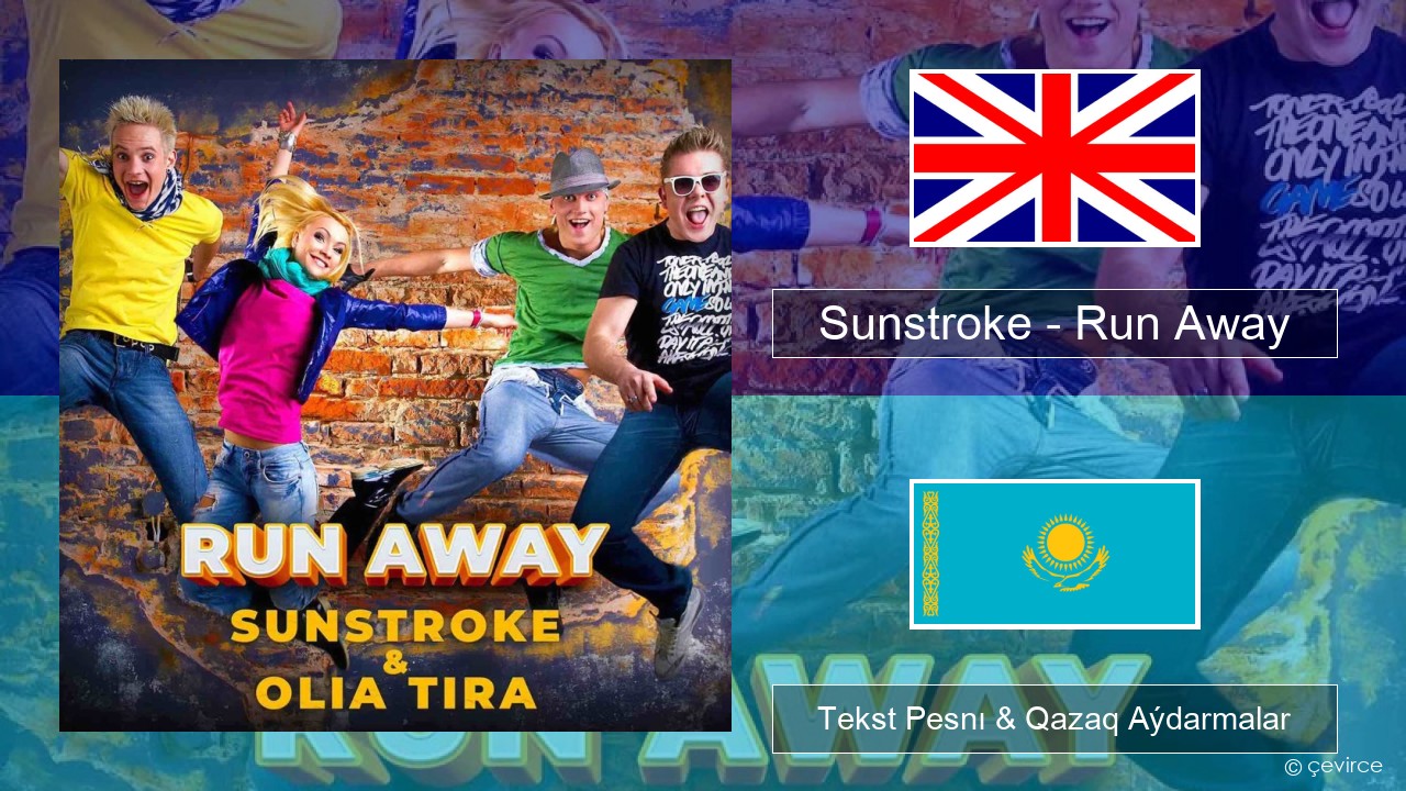 Sunstroke – Run Away (feat. Olia Tira) Aǵylshyn Tekst Pesnı & Qazaq (latyn) Aýdarmalar