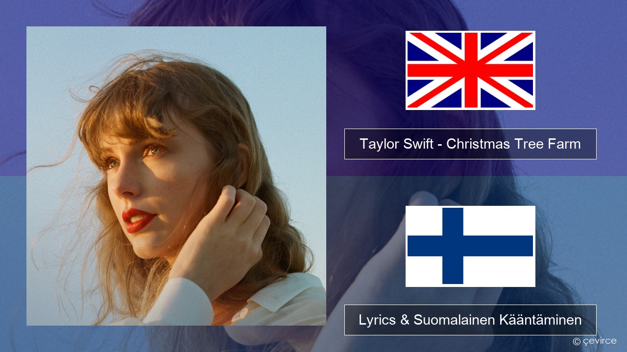 Taylor Swift – Christmas Tree Farm Englanti Lyrics & Suomalainen Kääntäminen