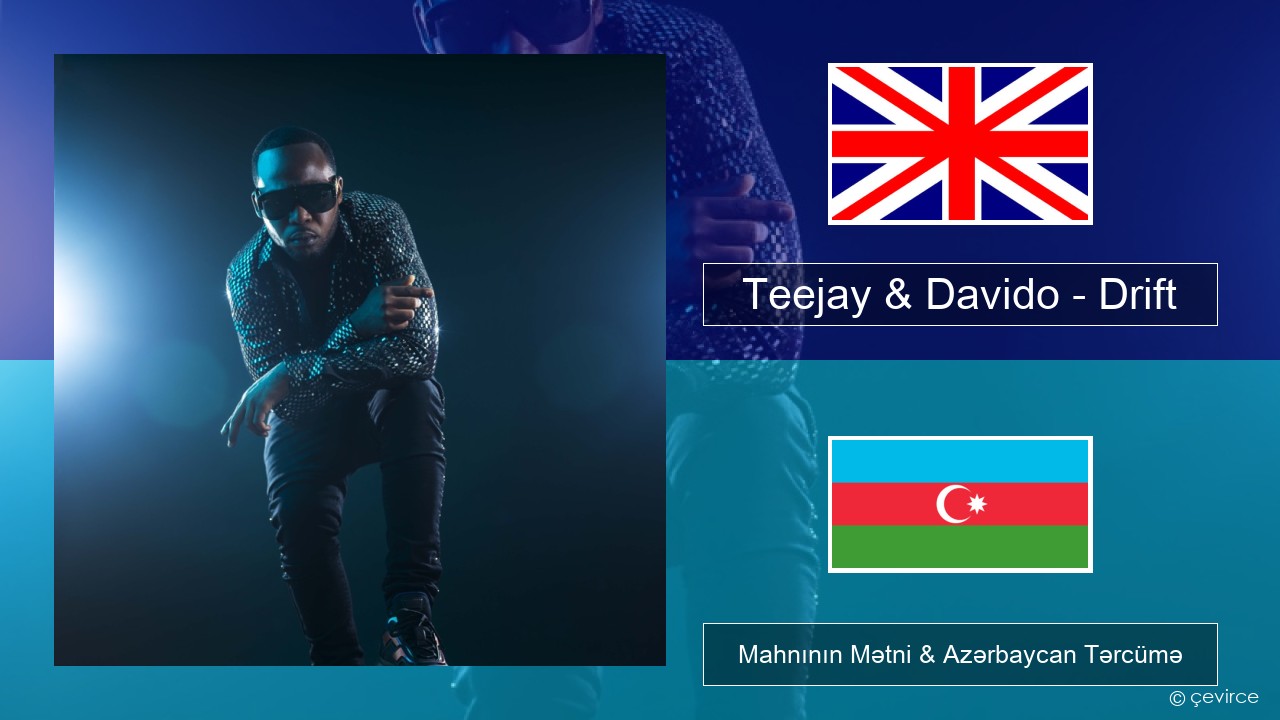 Teejay & Davido – Drift (Remix) İngilis dili Mahnının Mətni & Azərbaycan Tərcümə