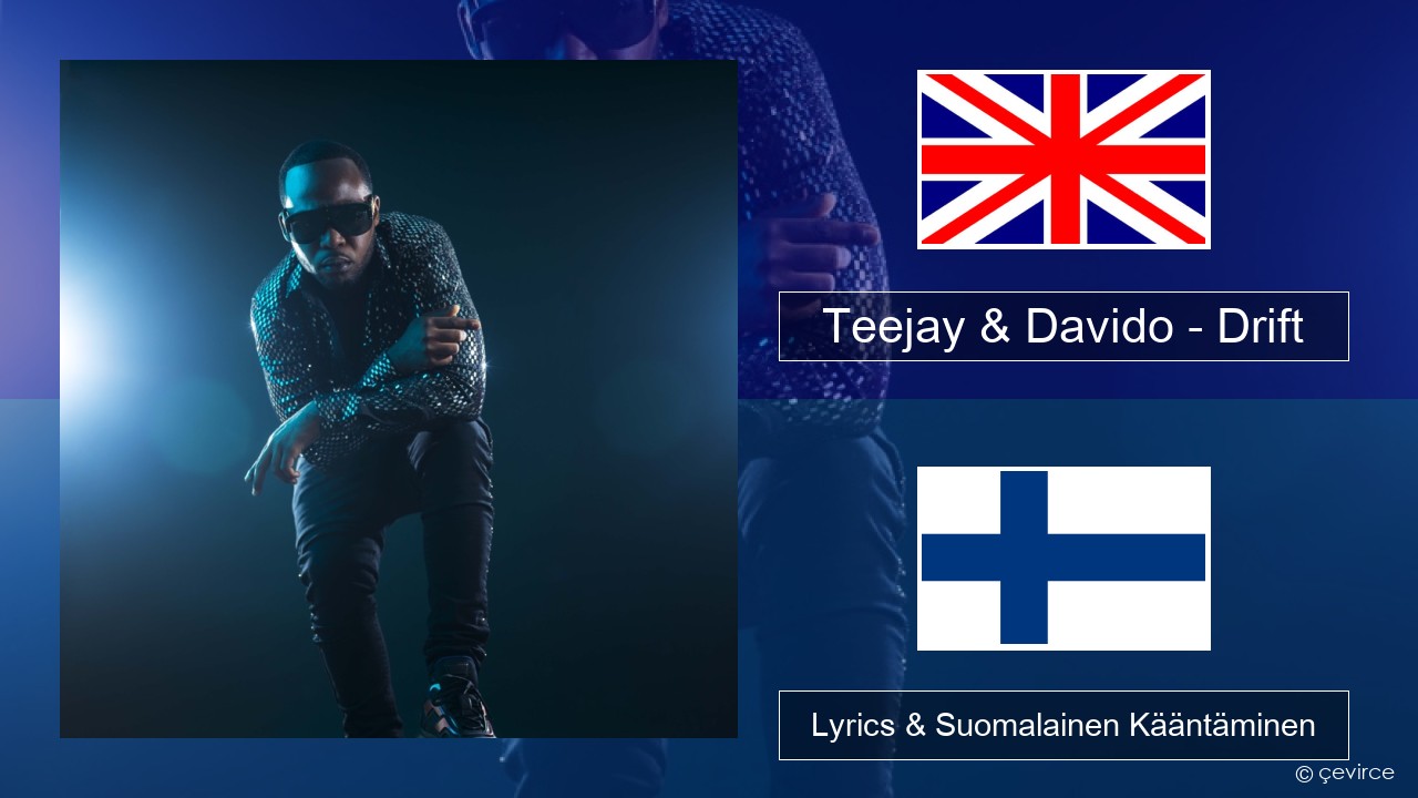 Teejay & Davido – Drift (Remix) Englanti Lyrics & Suomalainen Kääntäminen