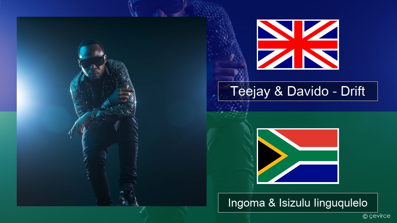 Teejay & Davido – Drift (Remix) Isixhosa Ingoma & Isizulu Iinguqulelo