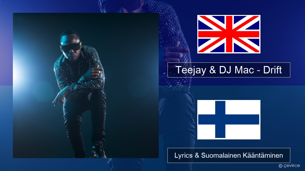 Teejay & DJ Mac – Drift Englanti Lyrics & Suomalainen Kääntäminen