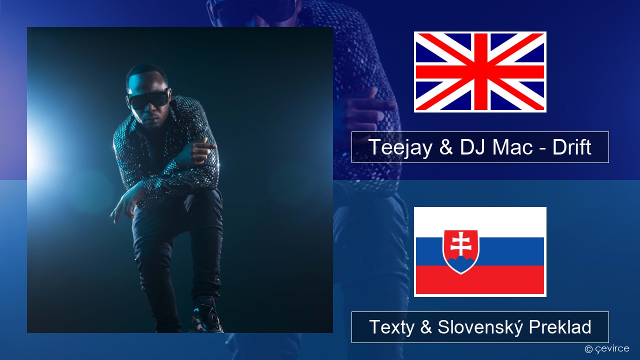 Teejay & DJ Mac – Drift Anglický Texty & Slovenský Preklad