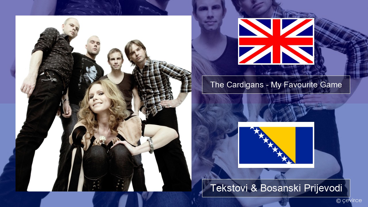 The Cardigans – My Favourite Game Engleski Tekstovi & Bosanski Prijevodi