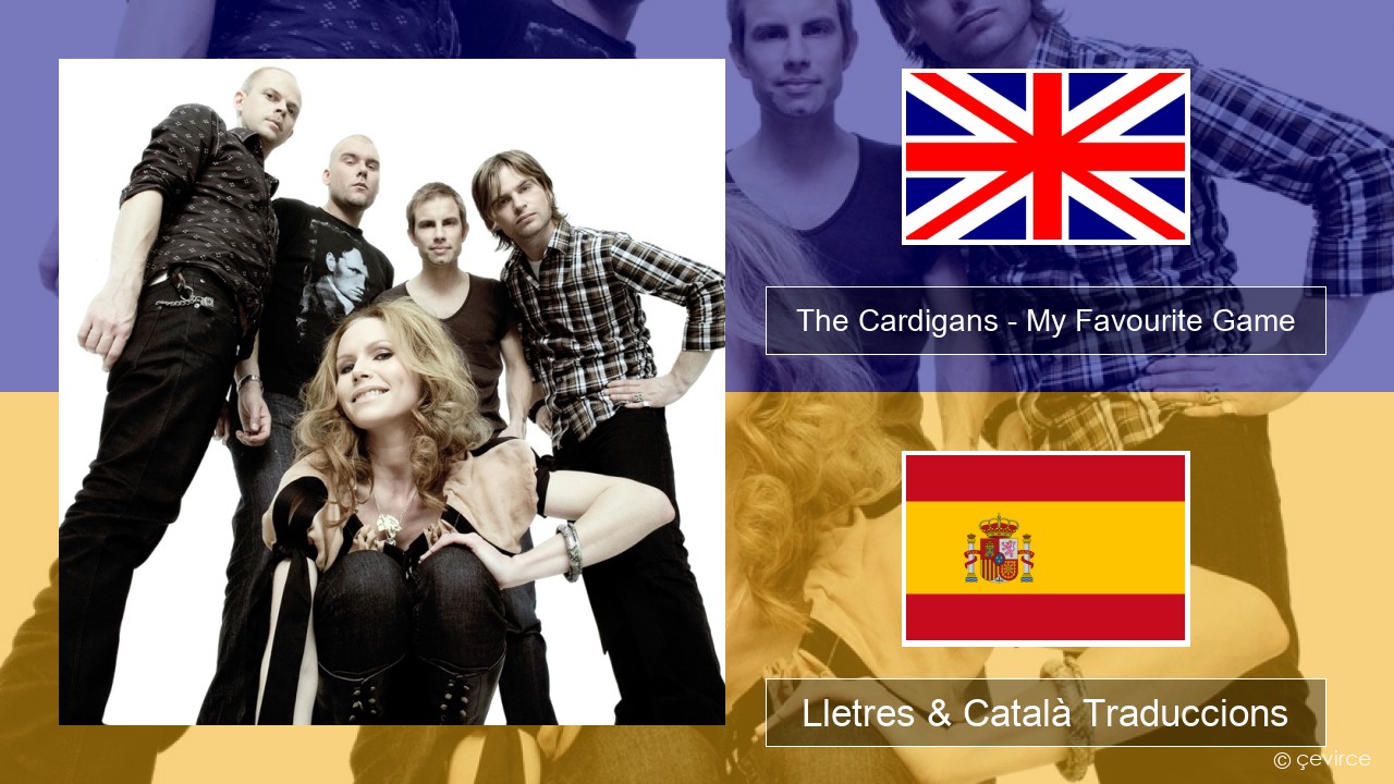 The Cardigans – My Favourite Game Anglès Lletres & Català Traduccions