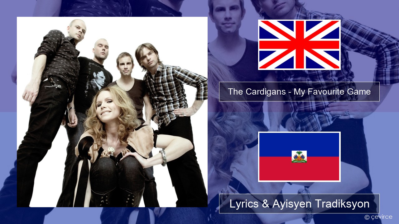 The Cardigans – My Favourite Game Angle Lyrics & Ayisyen Tradiksyon