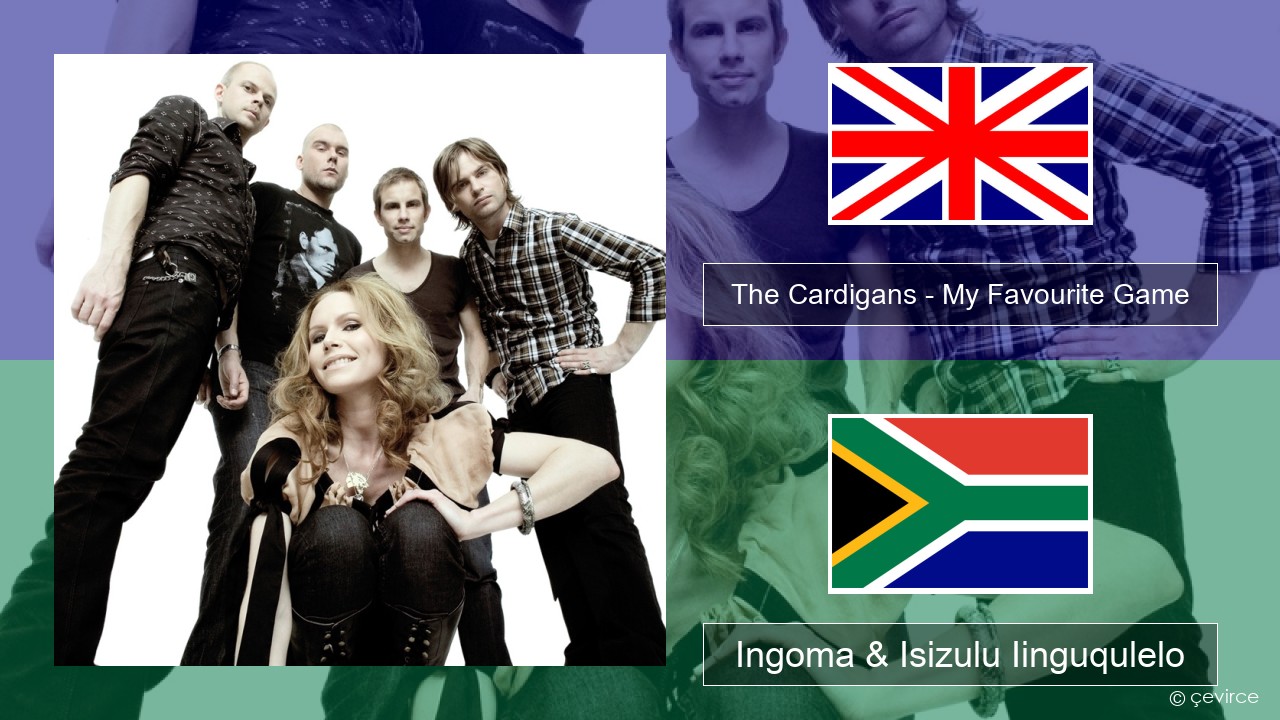 The Cardigans – My Favourite Game Isixhosa Ingoma & Isizulu Iinguqulelo